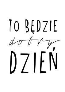 plakat motywayjny to bedzie dobry dzien